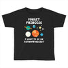 Forget Princess I' Want To Be An Astrophysicist Toddler T-shirt