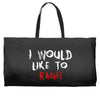 I Would  Like To Rage Weekender Totes
