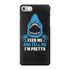 Feed Me And Tell Me I Am Pretty iPhone 7 Case