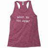 what do you mean 2016 tour Racerback Tank