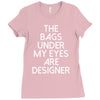 the bags under my eyes are designer fashion humor funny Ladies Fitted T-Shirt
