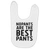 no pants are the best pants Baby Bibs