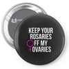 keep your rosaries off my ovaries Pin-back button