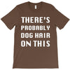 there's probably dog hair on this T-Shirt
