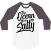 the ocean made me salty 3/4 Sleeve Shirt