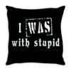 i was with stupid Throw Pillow