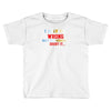 i may be wrong rare Toddler T-shirt