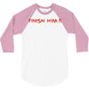 finish him 3/4 Sleeve Shirt