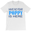 have no fear poppy is here T-Shirt