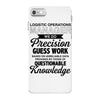 logistic operator manager we do precision guess work based on unreliab iPhone 7 Case