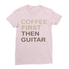 coffee then guitar Ladies Fitted T-Shirt
