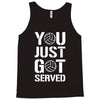 you just got served Tank Top