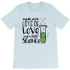 Made With Lots Of Love And a Little Science T-Shirt