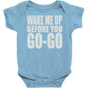 wake me up before you go go Baby Onesie