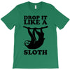 drop like a sloth T-Shirt