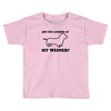 are you looking at my weiner t shirt funny dog wiener dachshund s m l Toddler T-shirt