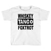 whiskey tango foxtrot Toddler T-shirt