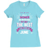 All Women Created Equal But The Best Born In June Ladies Fitted T-Shirt