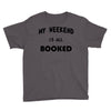 my weekend is all booked (2) Youth Tee