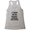 a yawn is a silent scream for coffeee Racerback Tank