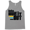 lets hug it out Tank Top