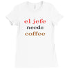 el jefe needs coffee Ladies Fitted T-Shirt
