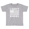 I Dont Kneel Toddler T-shirt