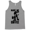 make me coffee Tank Top
