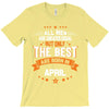 All Men Created Equal But The Best Born In April T-Shirt