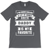 I've Been Called A Lot Of Names But Daddy Is My Favorite T-Shirt