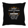 Smart Good Looking Bartender Doesnt Get Better Than Throw Pillow