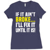if it ain't broke i'll fix it Ladies Fitted T-Shirt