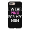 i wear pink for my mom breast cancer iPhone 8 Plus