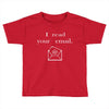 i read your email Toddler T-shirt
