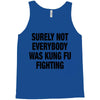 Surely Not Everybody Was Kung Fu Fighting Tank Top