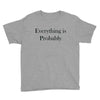 everything is probably Youth Tee