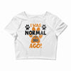 I WAS NORMAL 3 DOGS AGO Crop Top