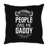 My Favorite People Call Me Daddy Throw Pillow