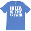 ibiza is the answer T-Shirt