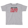 eat clean train dirty Toddler T-shirt