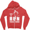 born to run forced to work Zipper Hoodie