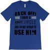 back off i have a crazy uncle and i'm not afraid to user him T-Shirt
