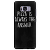 pizza is always the answer Samsung Galaxy S8 Plus