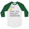 it's a pig thing 3/4 Sleeve Shirt