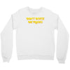 don't invite me places Crewneck Sweatshirt