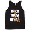 trick or treat or beer Tank Top