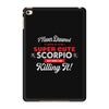 i never dreamed i'd grow up to be a super cute scorpio but here i am k iPad Mini 4