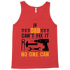 IF DAD CAN'T FIX IT THAN NO ONE CAN FIX IT Tank Top