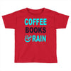 coffee books and rain Toddler T-shirt