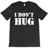 i don't hug T-Shirt